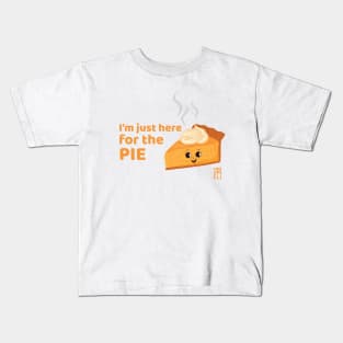 I'm just here for the pie - Happy Thanksgiving Kids T-Shirt